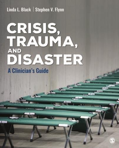 Crisis Trauma And Disaster A Clinician S Guide by Linda Lutisha Black, Stephen V. Flynn Series: Counseling and Professional Identity Publisher: SAGE Publications, Year: 2020 - 9781483369020