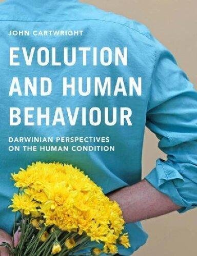Evolution And Human Behaviour Darwinian Perspectives On The Human Condition by John Cartwright Publisher: Red Globe Press, Year: 2017 - 1137348003