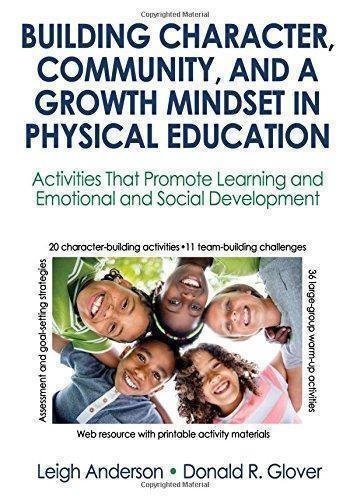 Building Character Community And A Growth Mindset In Physical Education With Web Resource Activities That Promote Learning And Emotional And Social D by Anderson, Leigh Ann; Glover, Donald R - 978-1-4925-3668-0