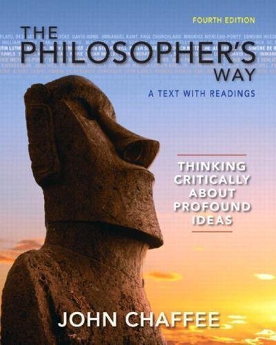 The Philosophers Way Thinking Critically About Profound Ideas 4Th Edition by John Chaffee - 0205254691