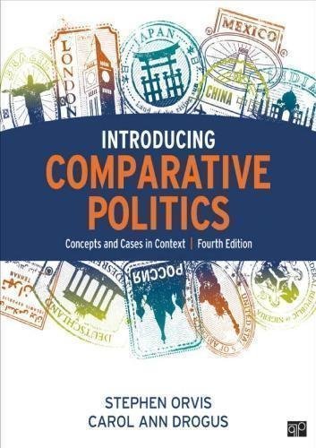 Introducing Comparative Politics Concepts And Cases In Context 4Th Edition by Stephen Orvis, Carol Ann Drogus  4th edition (February 28, 2017)  Language:English -