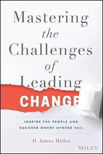 Mastering The Challenges Of Leading Change Inspire The People And Succeed Where Others Fail by Dallas, H. James - 978-1-119-10220-5
