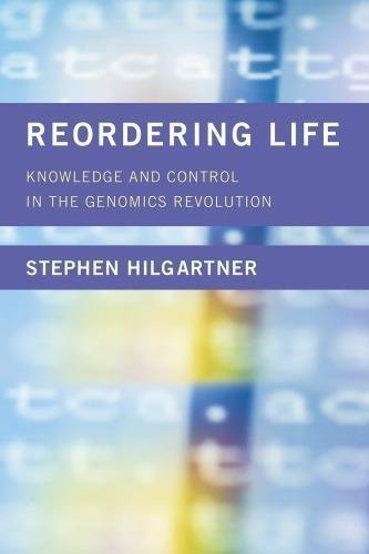 Reordering Life Knowledge And Control In The Genomics Revolution by Stephen Hilgartner Series: Inside Technology - 0262035863