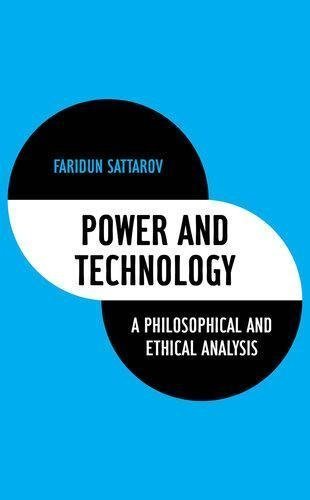 Power And Technology A Philosophical And Ethical Analysis by Faridun Sattarov   (August 7, 2019)  Language:English -