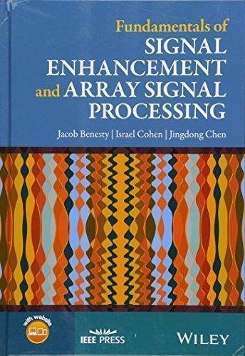 Fundamentals Of Signal Enhancement And Array Signal Processing by Jacob Benesty, Israel Cohen, Jingdong Chen - 111929312X