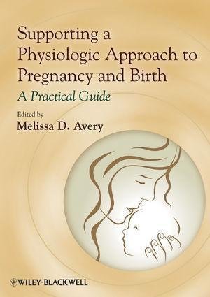 Supporting A Physiologic Approach To Pregnancy And Birth by  - 9780470962862