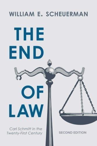 The End Of Law Carl Schmitt In The Twenty First Century 2Nd Edition by William E. Scheuerman Series: Twentieth-Century Political Thinkers - 1786611562