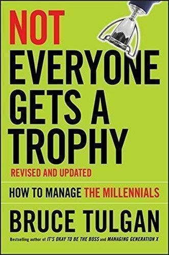 Not Everyone Gets A Trophy How To Manage The Millennials by Bruce Tulgan - 1119190754