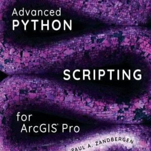 Advanced Python Scripting For Arcgis Pro by Paul A. Zandbergen Publisher: Esri Press, Year: 2020 - 9781589486195