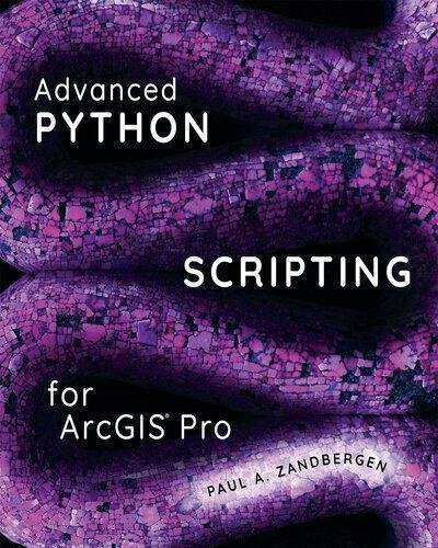 Advanced Python Scripting For Arcgis Pro by Paul A. Zandbergen Publisher: Esri Press, Year: 2020 - 9781589486195
