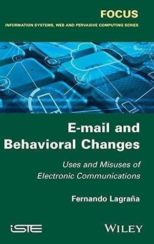 E Mail And Behavioral Changes Uses And Misuses Of Electronic Communications by Fernando Lagraa Series: FOCUS Information Systems, Web, and Pervasive Computing Series - 1848218508