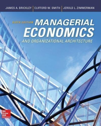 Managerial Economics And Organizational Architecture 6Th Edition by James Brickley, Clifford Smith, Jerold Zimmerman - 0073523143