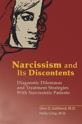 Narcissism And Its Discontents Diagnostic Dilemmas And Treatment Strategies With Narcissistic Patients by Glen O. Gabbard - 1615371273