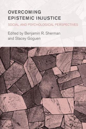 Overcoming Epistemic Injustice Social And Psychological Perspectives by Benjamin R. Serman, Stacey Goguen Series: Collective Studies in Knowledge and Society - 1786607050
