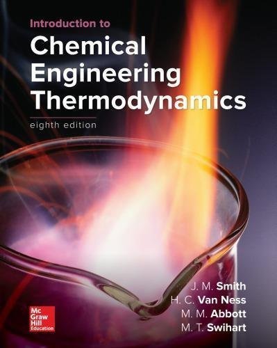 Introduction To Chemical Engineering Thermodynamics 8Th Edition by J.M. Smith, Hendrick Van Ness, Michael Abbott, Mark Swihart Year: 2018 - 9781259696527
