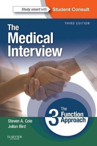 The Medical Interview The Three Function Approach 3Rd Edition by Steven A. Cole, Julian Bird Publisher: Saunders Elsevier, Year: 2013 - 0323052215
