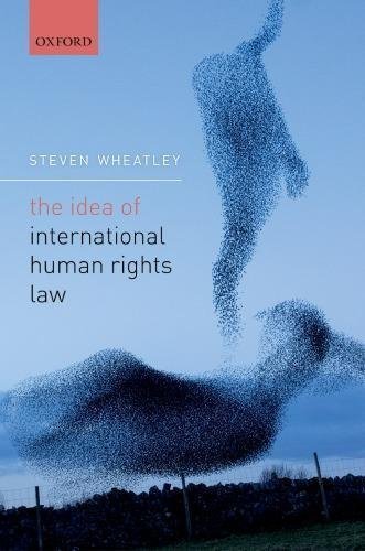 The Idea Of International Human Rights Law by Steven Wheatley - 0198749848