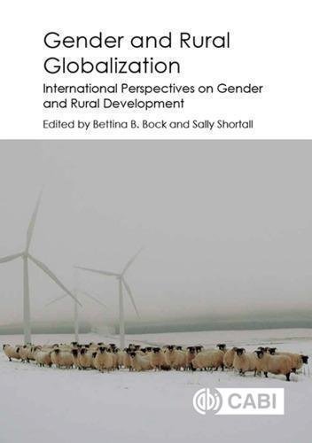 Gender And Rural Globalization International Perspectives On Gender And Rural Development by Bettina Bock, Sally Shortall - 1780646259