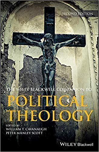 The Wiley Blackwell Companion To Political Theology 2nd Edition by William T. Cavanaugh, Peter Manley Scott Series: Edition History - 9781119133759