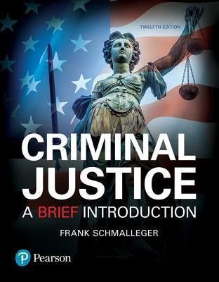 Criminal Justice A Brief Introduction 12Th Edition by Frank Schmalleger - 0134548620