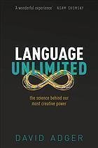 Language Unlimited The Science Behind Our Most Creative Power by David Adger - 0198828098