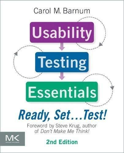 Usability Testing Essentials Ready Set Test 2Nd Edition by Carol M. Barnum  1 edition (November 5, 2010)  Language:English -