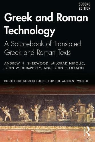 Greek And Roman Technology A Source Of Translated Greek And Roman Texts 2Nd Edition by Andrew N. Sherwood; Milorad Nikolic; John W. Humphrey; John P. Oleson - 9781315682181