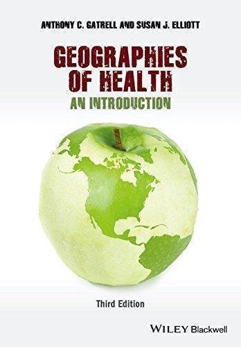 Geographies Of Health An Introduction 3Rd Edition by Anthony C. Gatrell, Susan J. Elliott - 0470672870