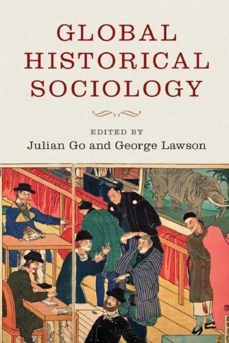 Global Historical Sociology by Julian Go, George Lawson Publisher: Cambridge University Press, Year: 2017 - 1107166640