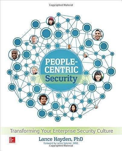People Centric Security Transforming Your Enterprise Security Culture by Hayden, Lance Series: Networking ; Communication - Year: 2016 - 0071846778