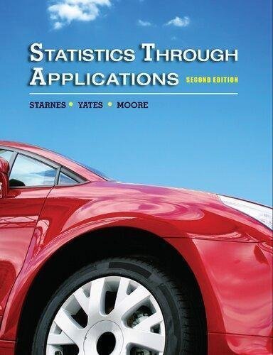 Statistics Through Applications 2Nd Edition by Daren S. Starnes; David S. Moore; Daniel S. Yates  2nd edition (December 25, 2009)  Language:English -