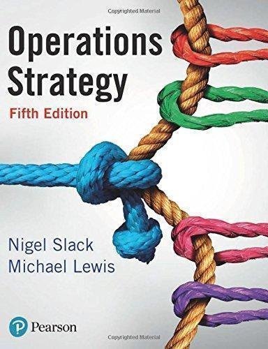 Operations Strategy 5Th Edition by Nigel Slack, Mike Lewis Year: 2018 - 129216249X