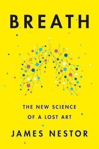 Breath The New Science Of A Lost Art by James Nestor Publisher: Penguin, Year: 2020 - 9780735213630