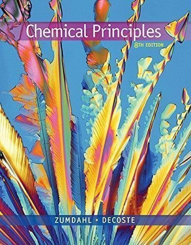 Chemical Principals 8Th Edition Steven S. Zumdahl by Steven S. Zumdahl, Donald J. DeCoste Year: 2016 - 1305581989