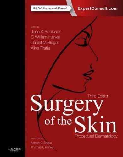 Surgery Of The Skin Procedural Dermatology 3Rd Edition by Robinson, June K.;Hanke C. William;Siegel Daniel Mark Year: 2015 - 9780323260275