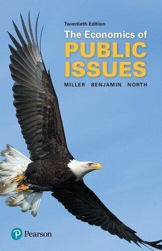 The Economics Of Public Issues 12Th Edition by Roger LeRoy Miller, Daniel K. Benjamin, Douglass C. North Publisher: Pearson College Div, Year: 2017 - 0134531981