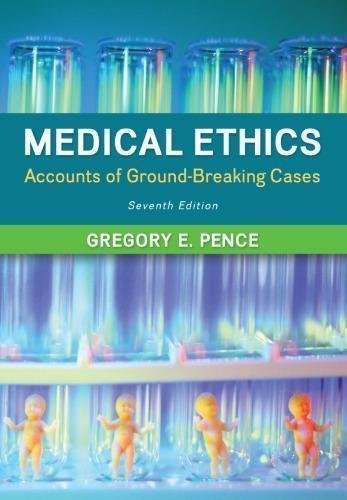 Medical Ethics Accounts Of Ground Breaking Cases 7Th Edition by Gregory E. Pence - 0078038456