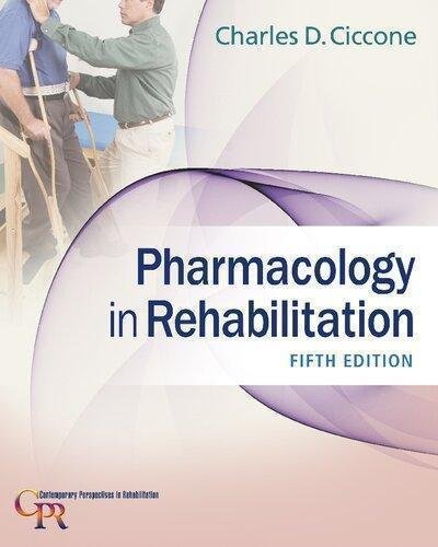 Pharmacology In Rehabilitation by Charles D. Ciccone; Melissa Duffield (editor); Dean DeChambeau (editor) Series: Contemporary Perspectives in Rehabilitation Edition: 5th Year: 2016 - 9780803640290