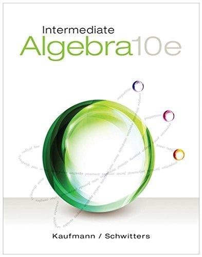 Intermediate Algebra 10Th Edition by Jerome E. Kaufmann, Karen L. Schwitters - 1285195728
