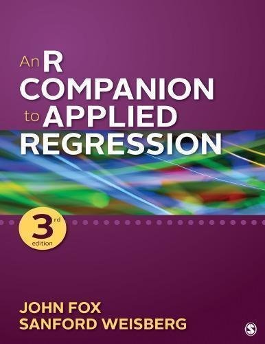 An R Companion To Applied Regression 3Rd Edition by John Fox, Sanford Weisberg   Year: 2019 Edition: 3rd   Language: English Pages (bibliotech): 802802 - 9781544336473