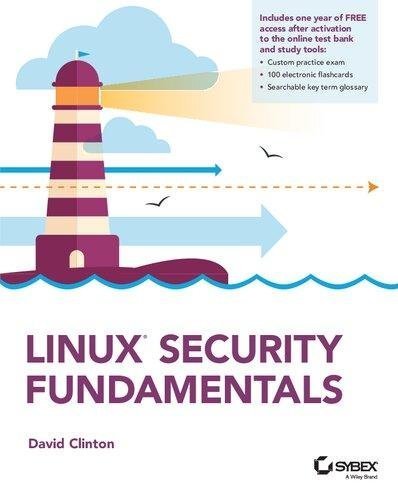 Linux Security Fundamentals by David Clinton Publisher: Sybex, Year: 2020 - 9781119781462