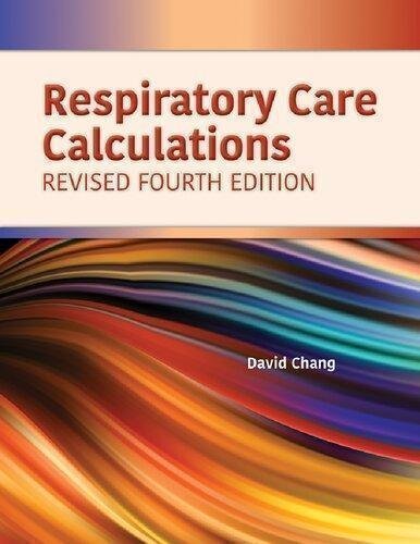 Respiratory Care Calculations Revised 4Th Edition by David W. Chang Year: 2019 - 1284196135