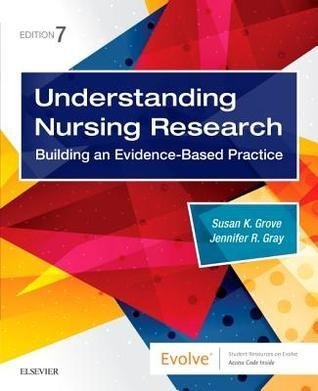 Understanding Nursing Research Building An Evidence Based Practice 7Th Edition by Susan K. Grove; Jennifer R Gray - 0323532055