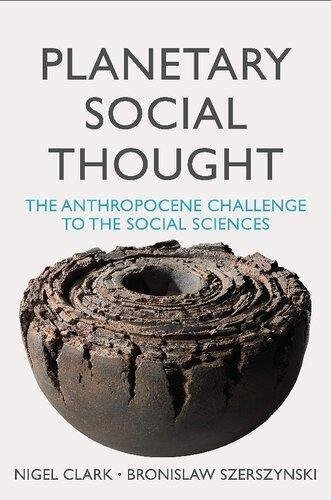 Planetary Social Thought The Anthropocene Challenge To The Social Sciences by Nigel Clark, Bronislaw Szerszynski Year: 2020 - 150952634X