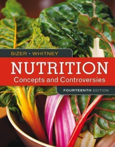 Nutrition Concepts And Controversies 14Th Edition by Frances Sizer; Ellie Whitney Year: 2016 - 1305627997