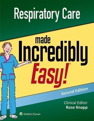 Respiratory Care Made Incredibly Easy 2Nd Edition by Rose Knapp - 1496397932