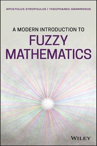 A Modern Introduction To Fuzzy Mathematics by Apostolos Syropoulos, Theophanes Grammenos  1st edition (July 28, 2020)  Language:English -