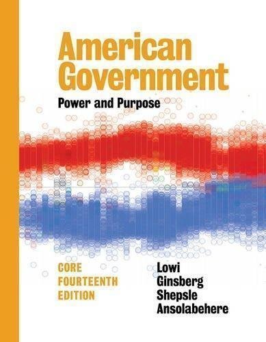 American Government Power And Purpose Core 14Th Edition by Theodore J. Lowi, Benjamin Ginsberg,Kenneth A. Shepsle, Stephen Ansolabehere - 0393283763