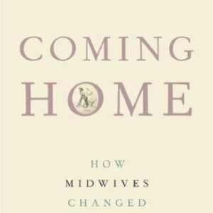 Coming Home How Midwives Changed Birth by Wendy Kline - 978-0190232511