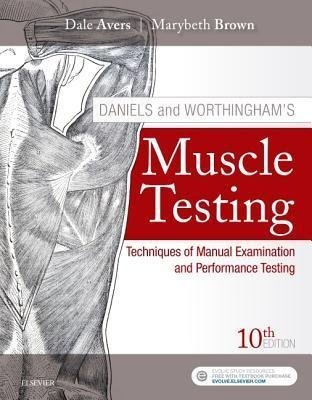 Daniels And Worthinghams Muscle Testing Techniques Of Manual Examination And Performance Testing 10Th Edition by Dale Avers; Marybeth Brown - 0323569145